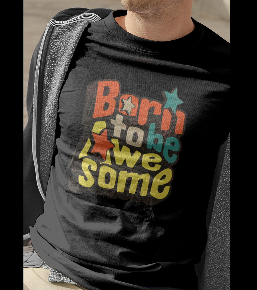 Born To Be Awesome Stars Bright T-Shirt
