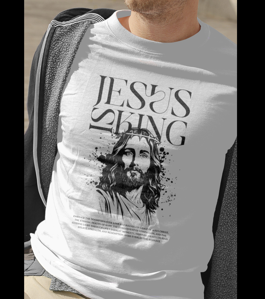 Jesus Is King Transformative Love Grace Jesus Christ Embrace Truth Life Eternal Radiant Savior T-Shirt