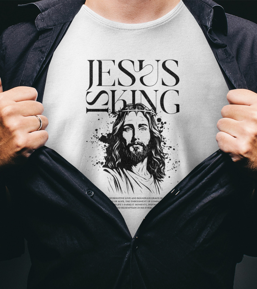Jesus Is King Transformative Love Grace Jesus Christ Embrace Truth Life Eternal Radiant Savior T-Shirt