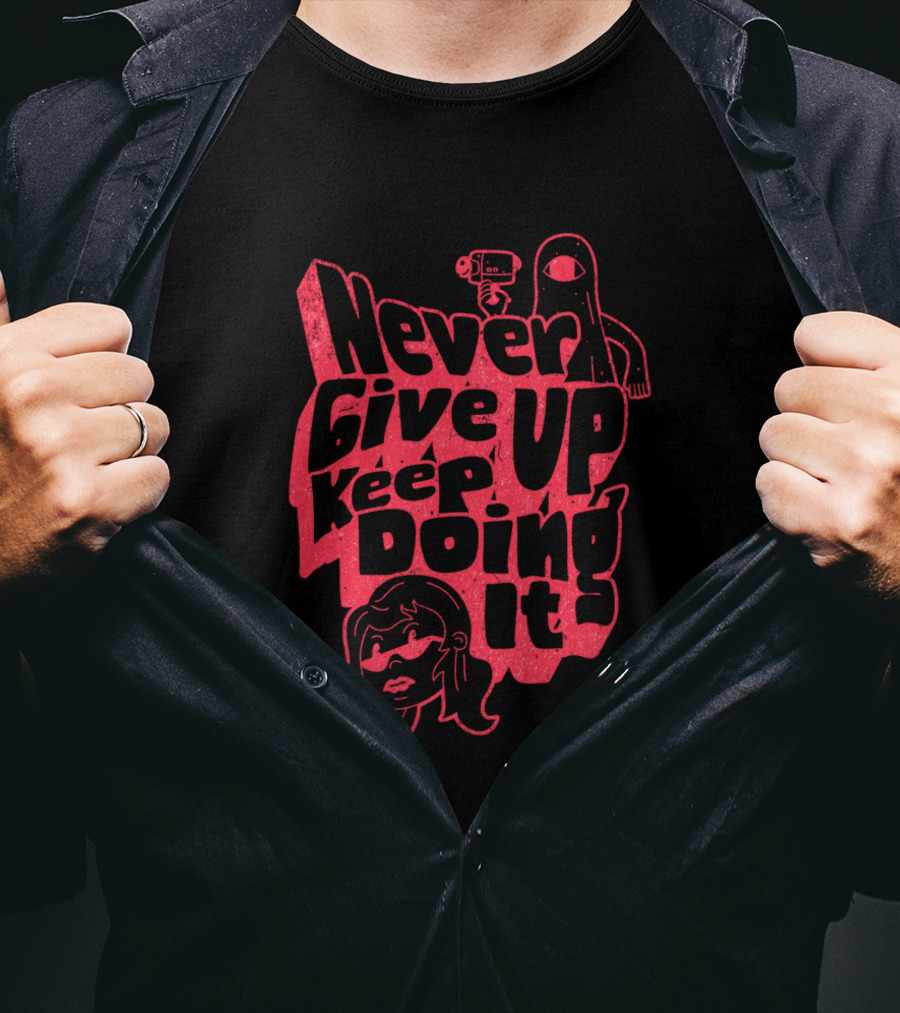 Never Give Up Keep Doing It T-Shirt