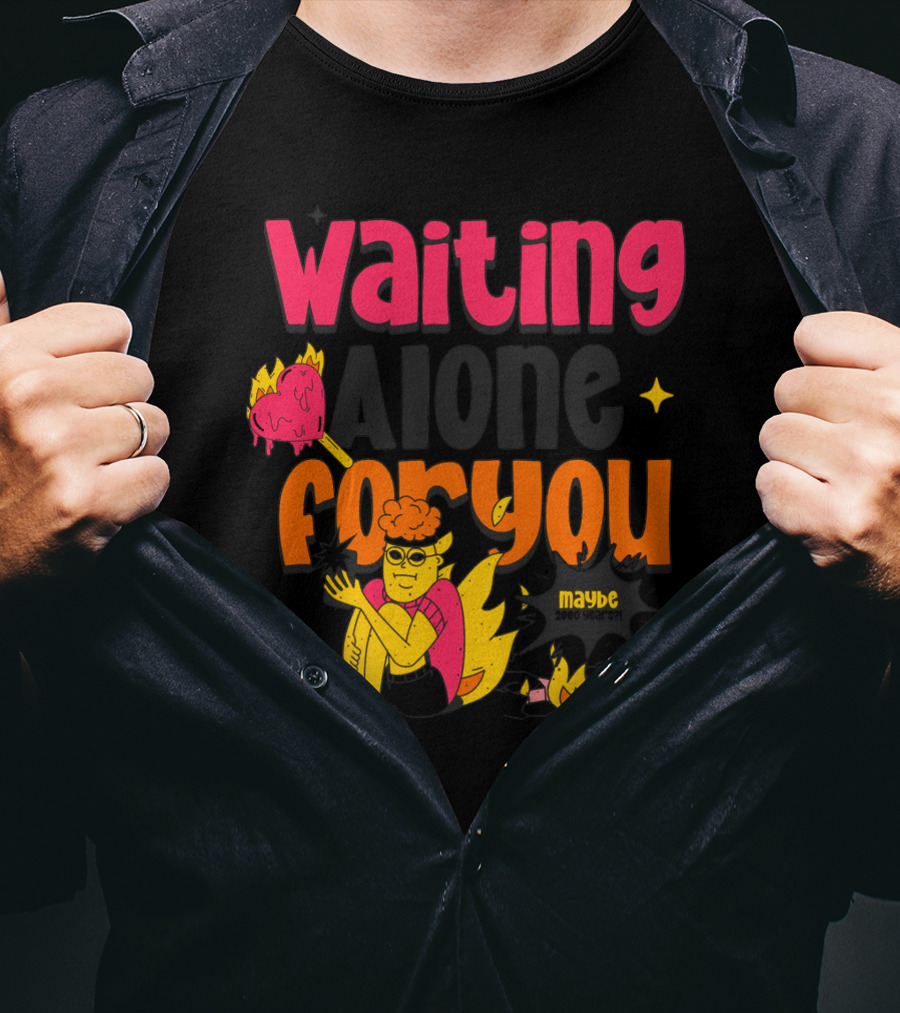 Waiting Alone For You Maybe T-Shirt