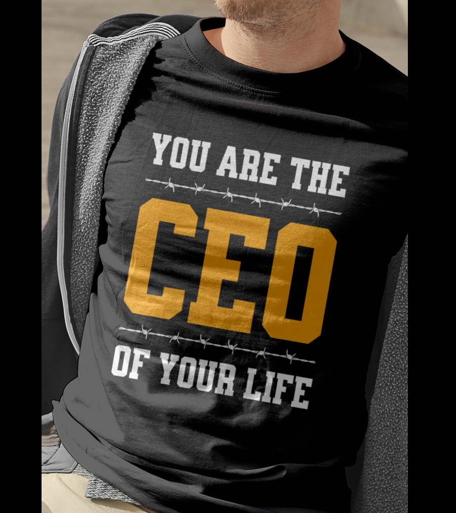 You Are The Ceo Of Your Life T-Shirt