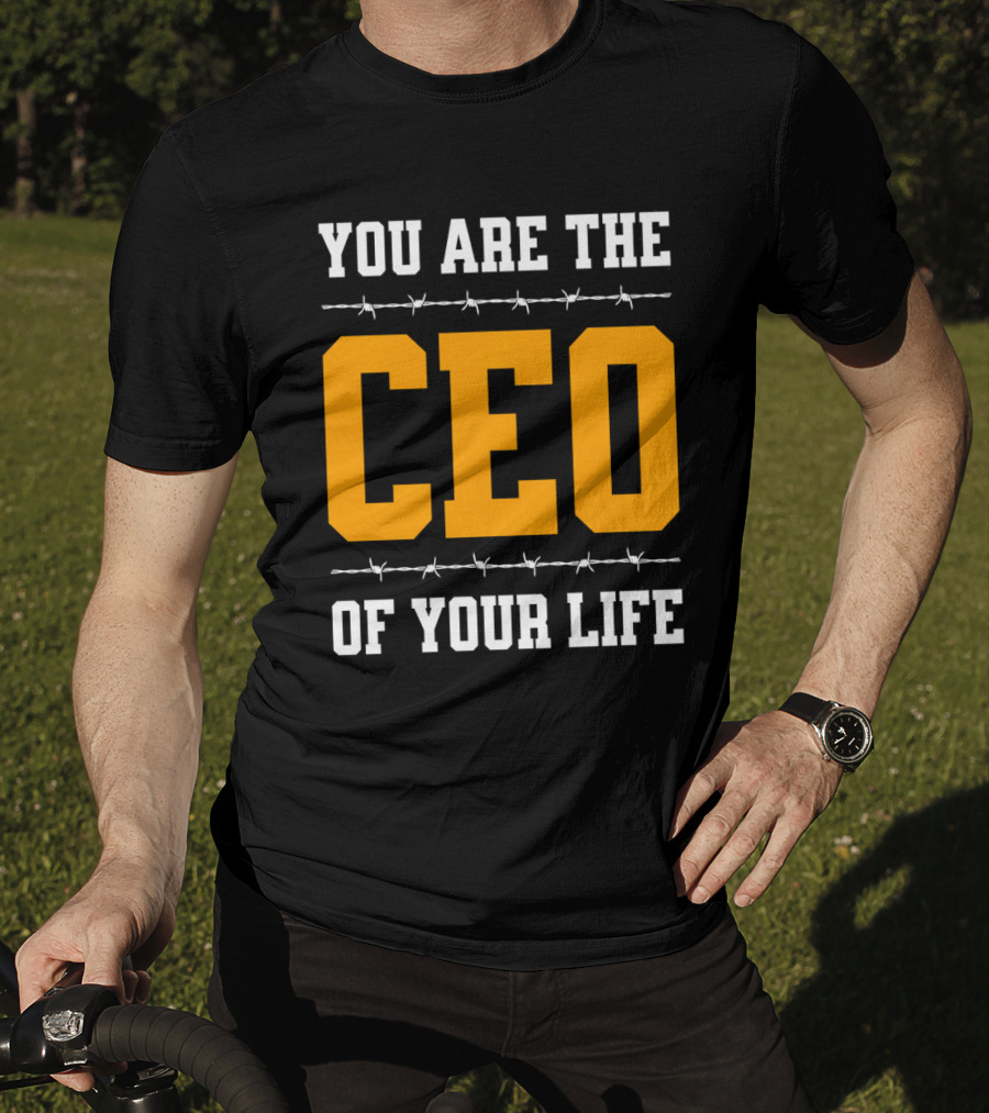 You Are The Ceo Of Your Life T-Shirt
