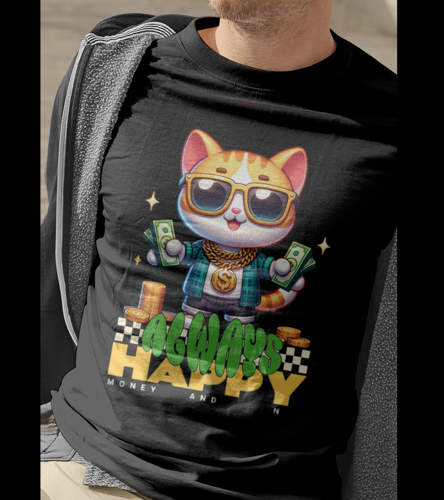 Always Happy Money And Fun Cool Cat With Sunglasses And Cash T-Shirt