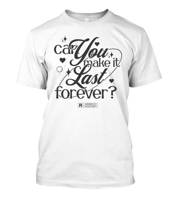 Can You Make It Last Forever Hearts And Stars R-Rated T-Shirt