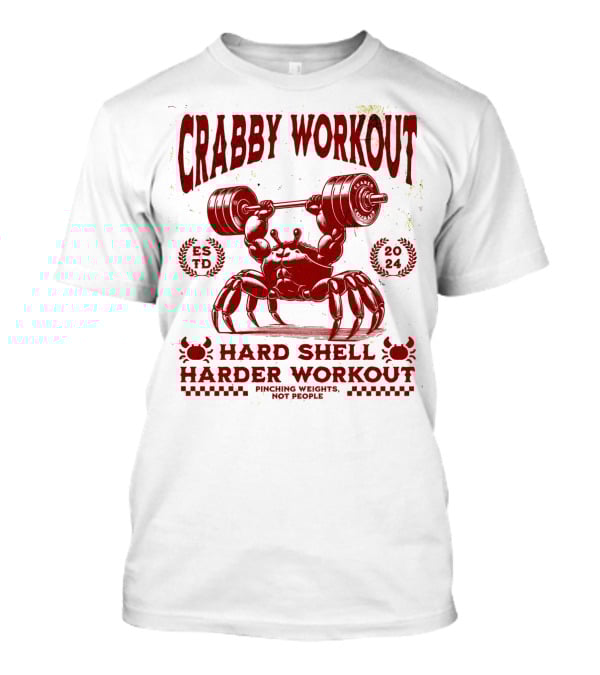 Crabby Workout Hard Shell Harder Workout Pinching Weights Not People T-Shirt