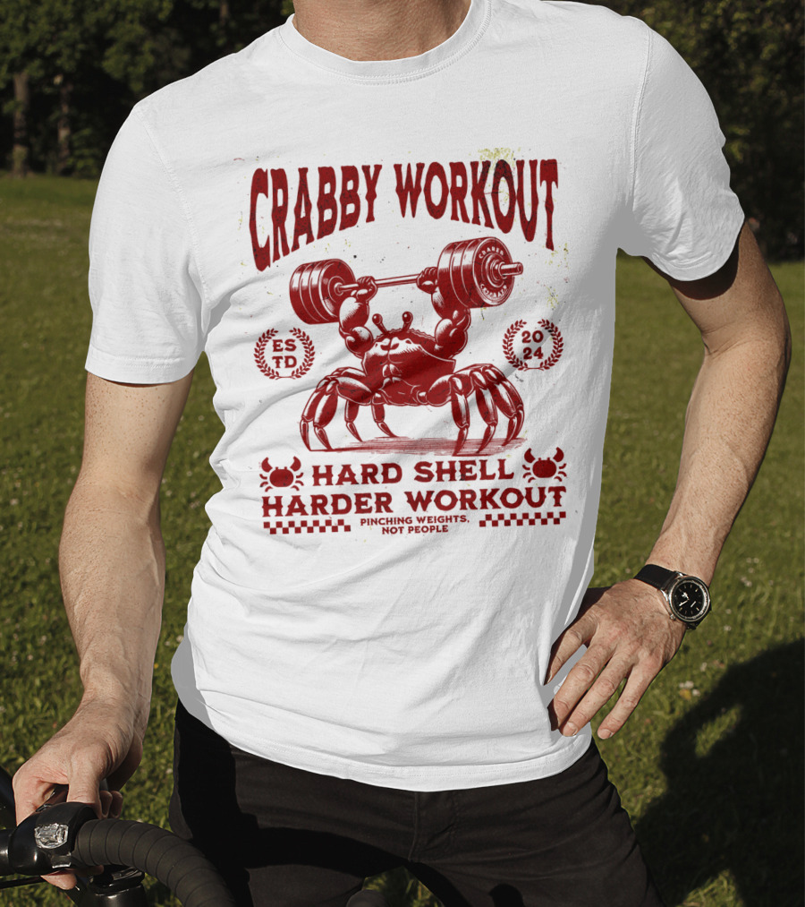 Crabby Workout Hard Shell Harder Workout Pinching Weights Not People T-Shirt