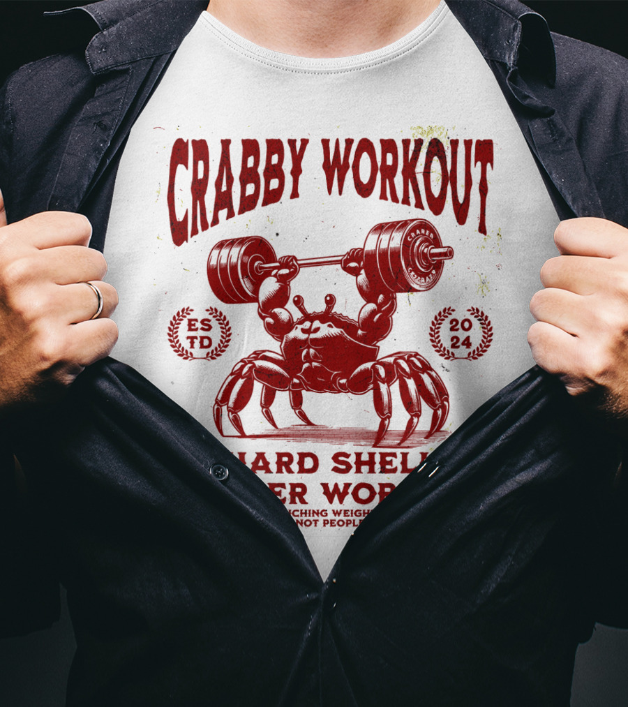 Crabby Workout Hard Shell Harder Workout Pinching Weights Not People T-Shirt