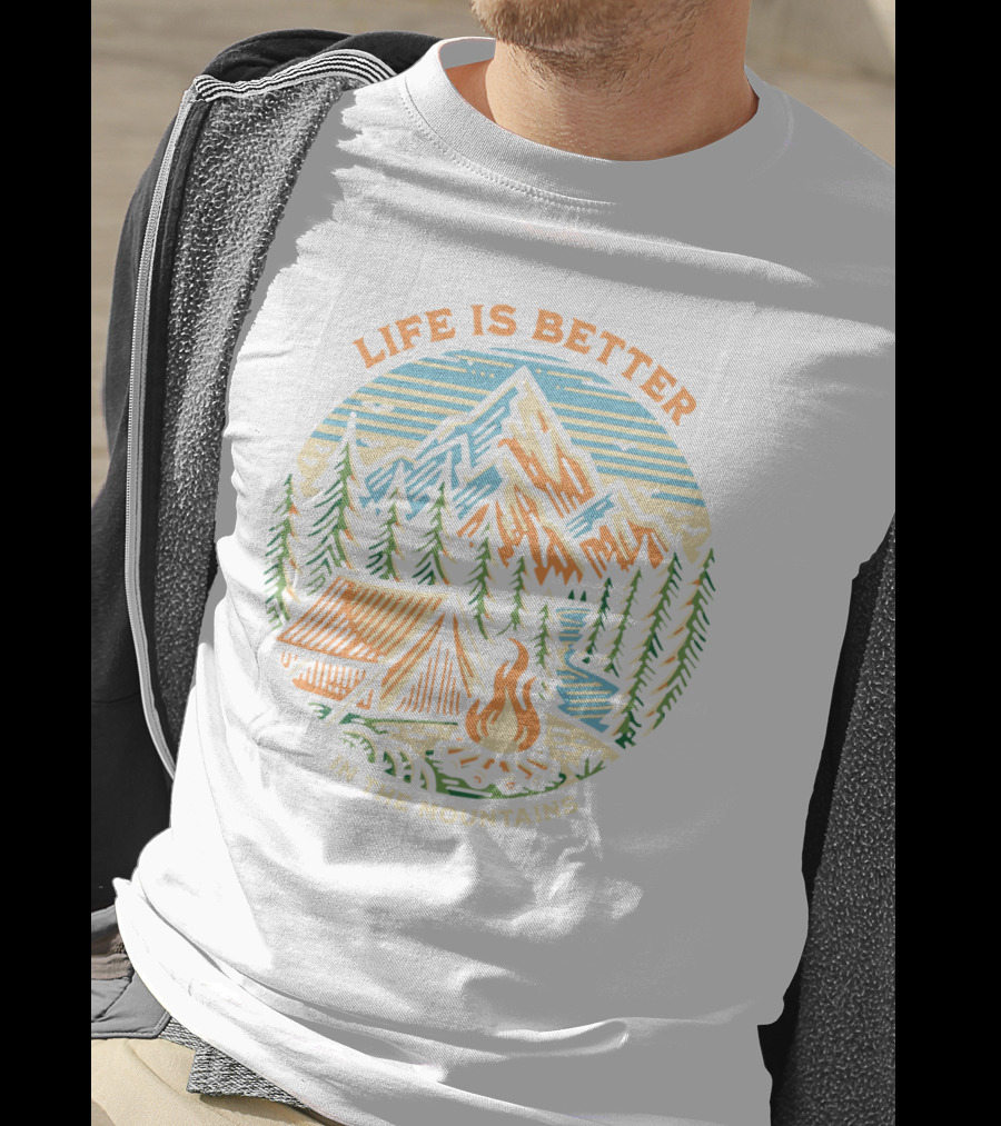 Life Is Better In The Mountains Camping Adventure T-Shirt