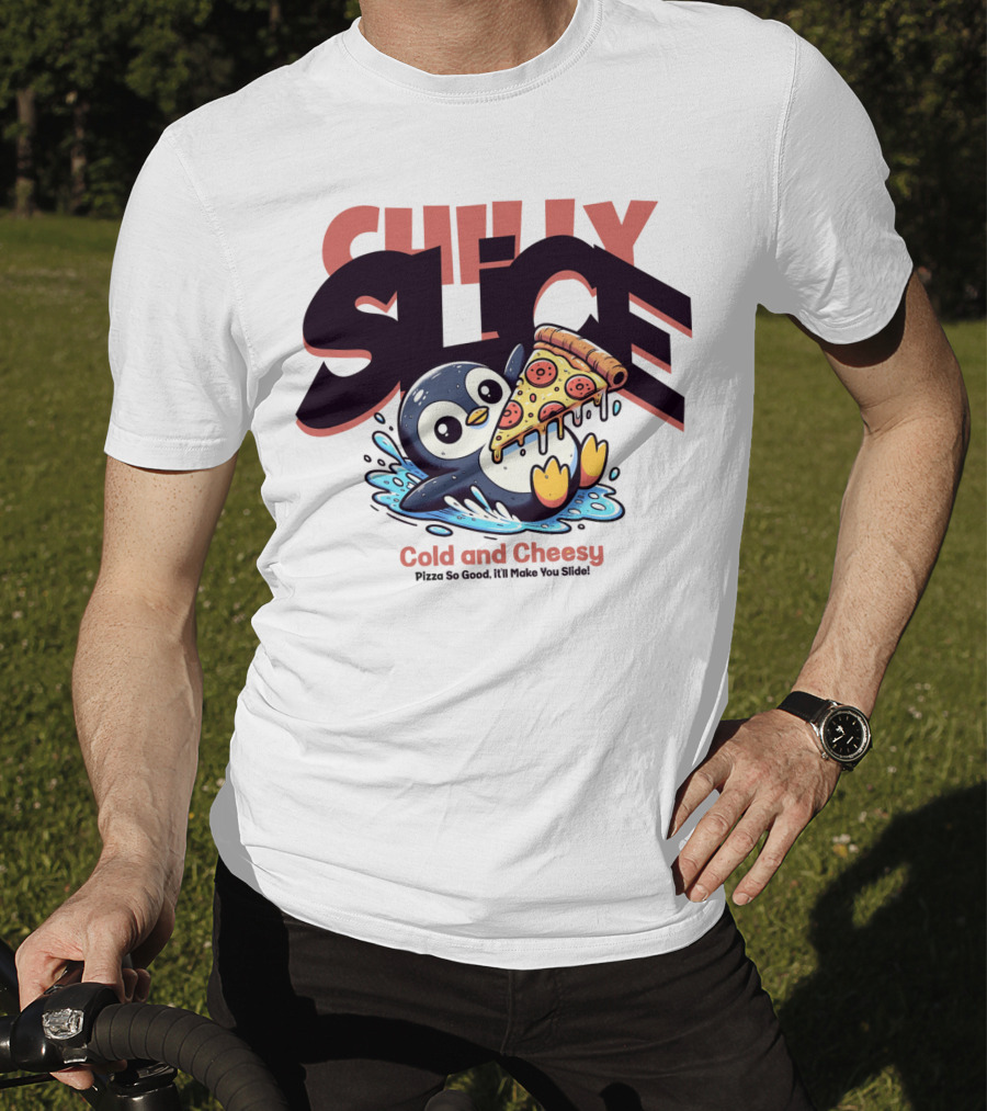 CHILLY SLICE Cold And Cheesy Pizza So Good It'll Make You Slide T-Shirt
