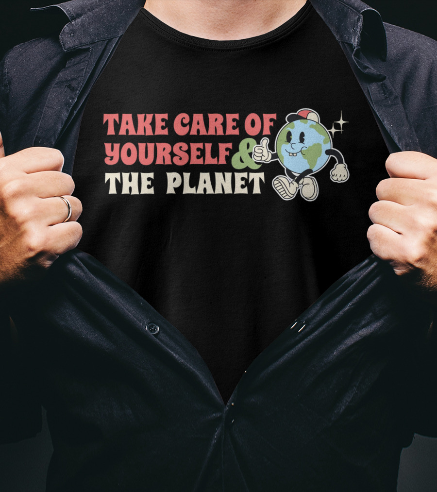 TAKE CARE OF YOURSELF And THE PLANET T-Shirt