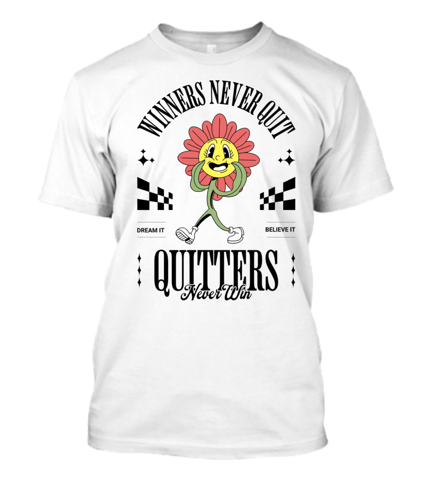 Winners Never Quit Dream It Believe It Quitters Never Win Flower Character T-Shirt