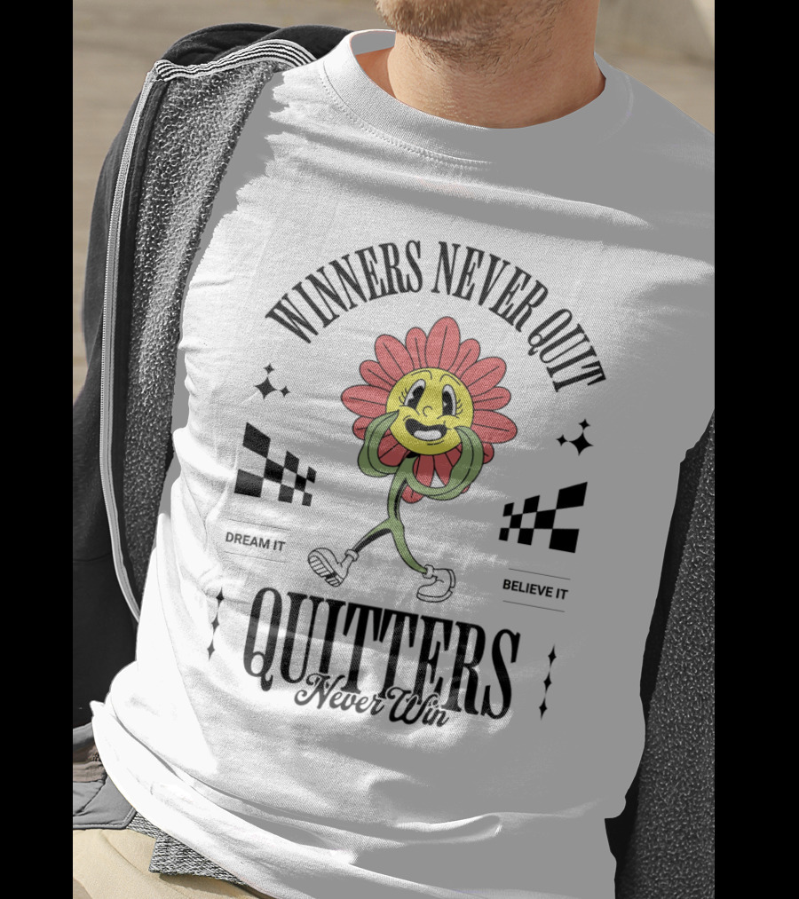 Winners Never Quit Dream It Believe It Quitters Never Win Flower Character T-Shirt