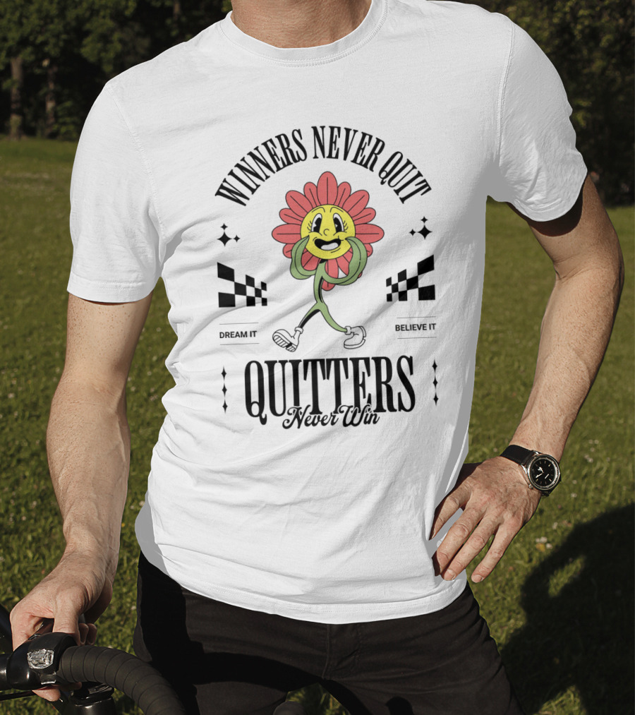 Winners Never Quit Dream It Believe It Quitters Never Win Flower Character T-Shirt