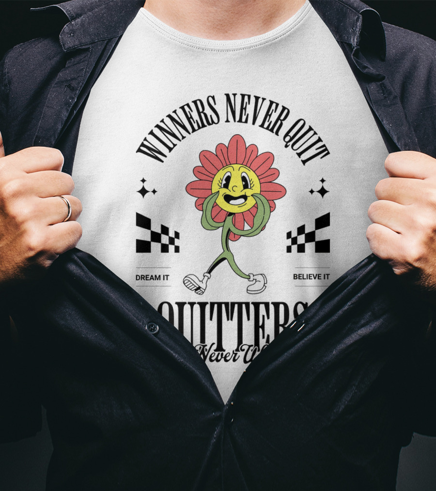 Winners Never Quit Dream It Believe It Quitters Never Win Flower Character T-Shirt