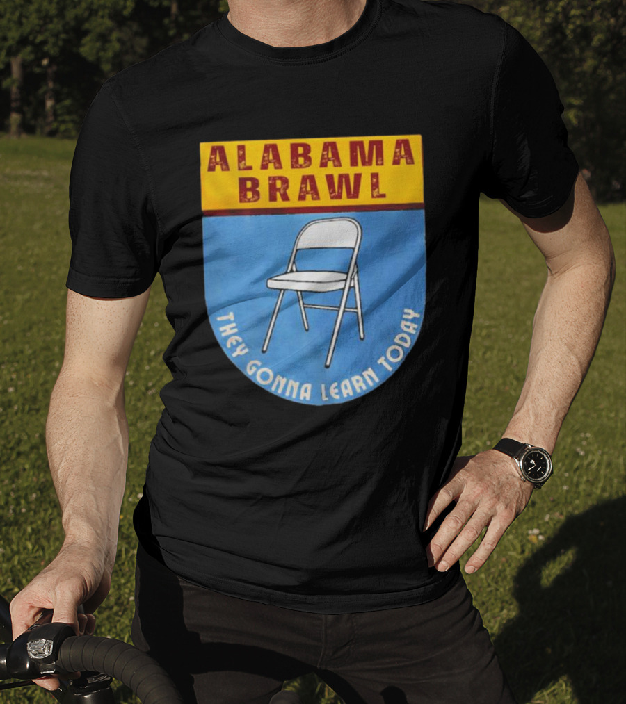 Alabama Brawl They Gonna Learn Today Folding Chair T-Shirt