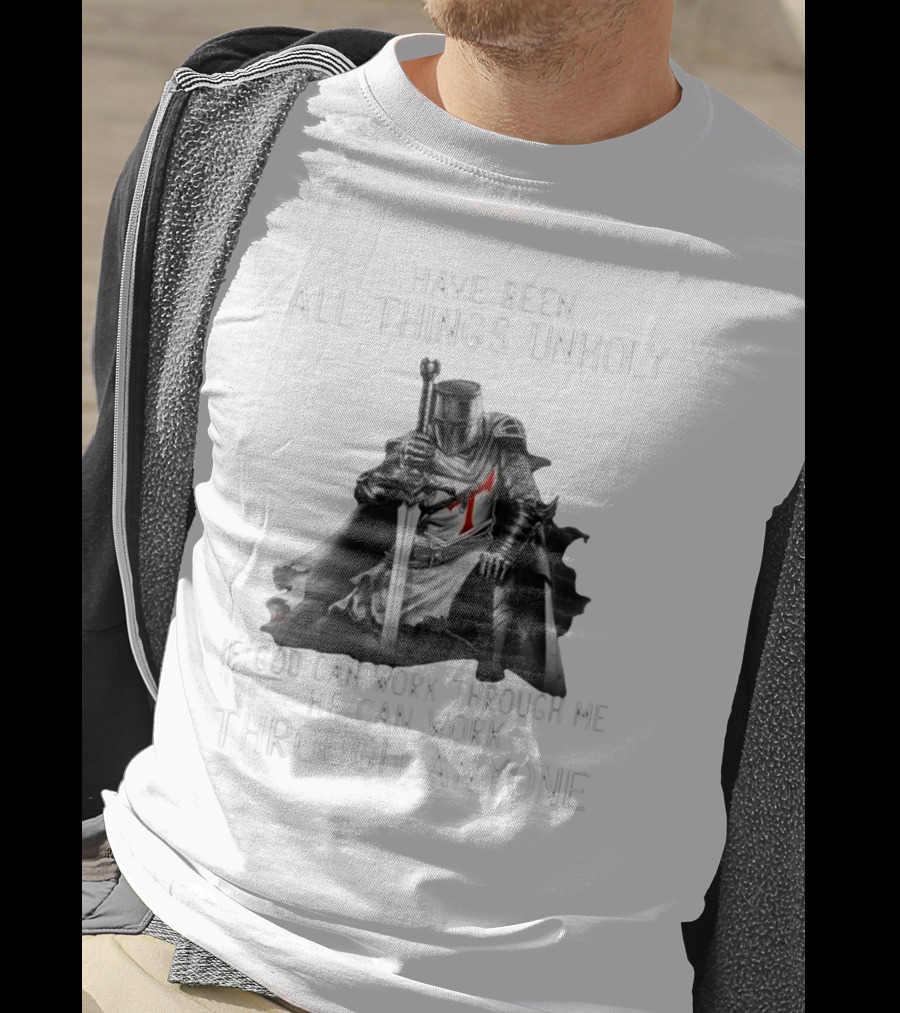 Christian Crusader Knight Templar Warrior Of God Quote I Have Been All Things Unholy If God Can Work Through Me He Can Work Through Anyone T-Shirt