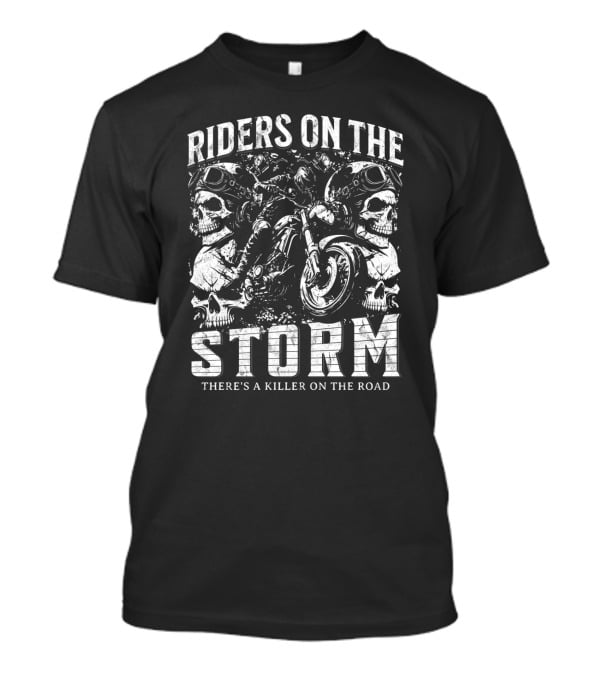 Riders On The Storm There's A Killer On The Road Skulls Motorcycles T-Shirt