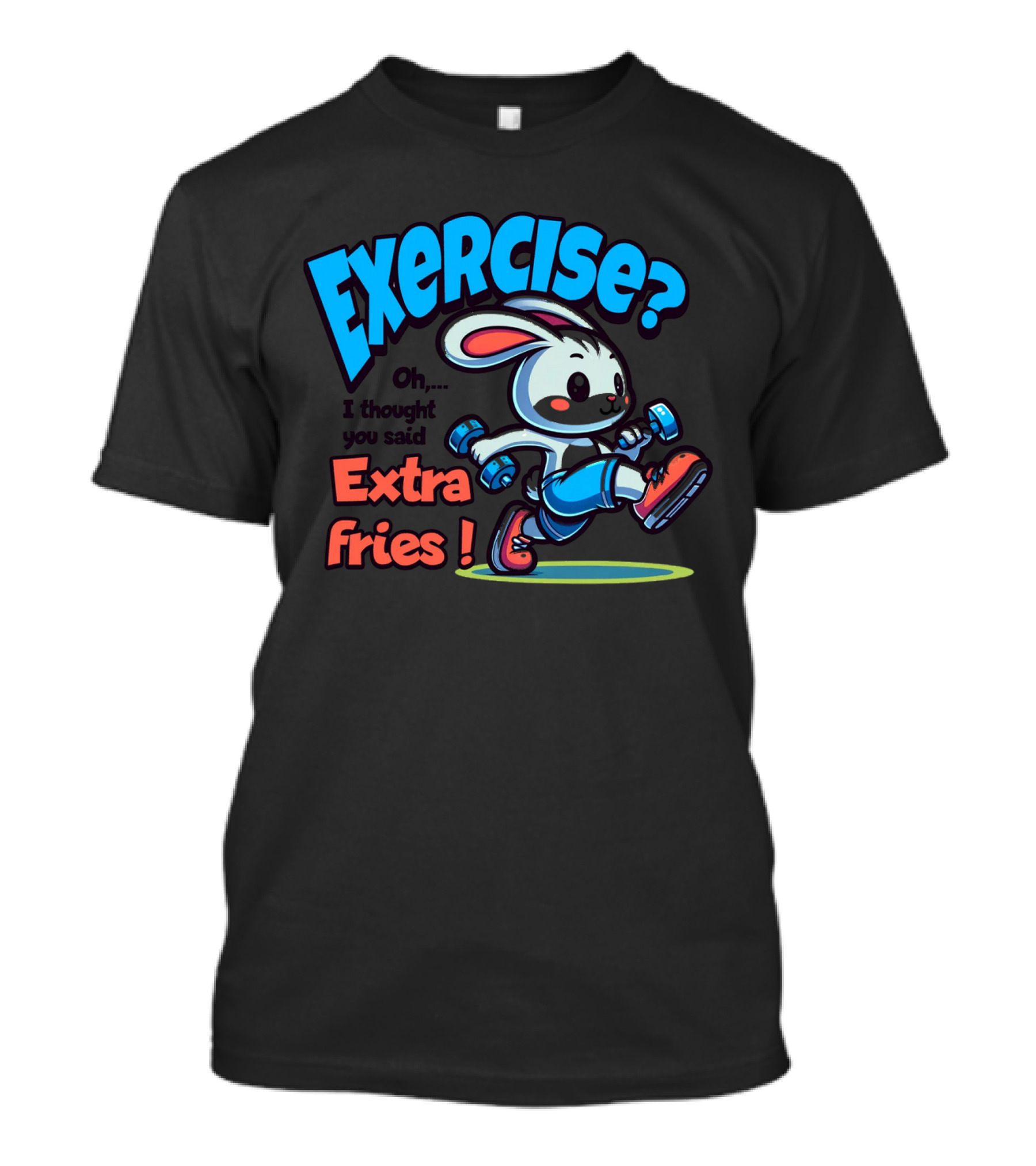 Exercise? Oh, I Thought You Said Extra Fries T-Shirt