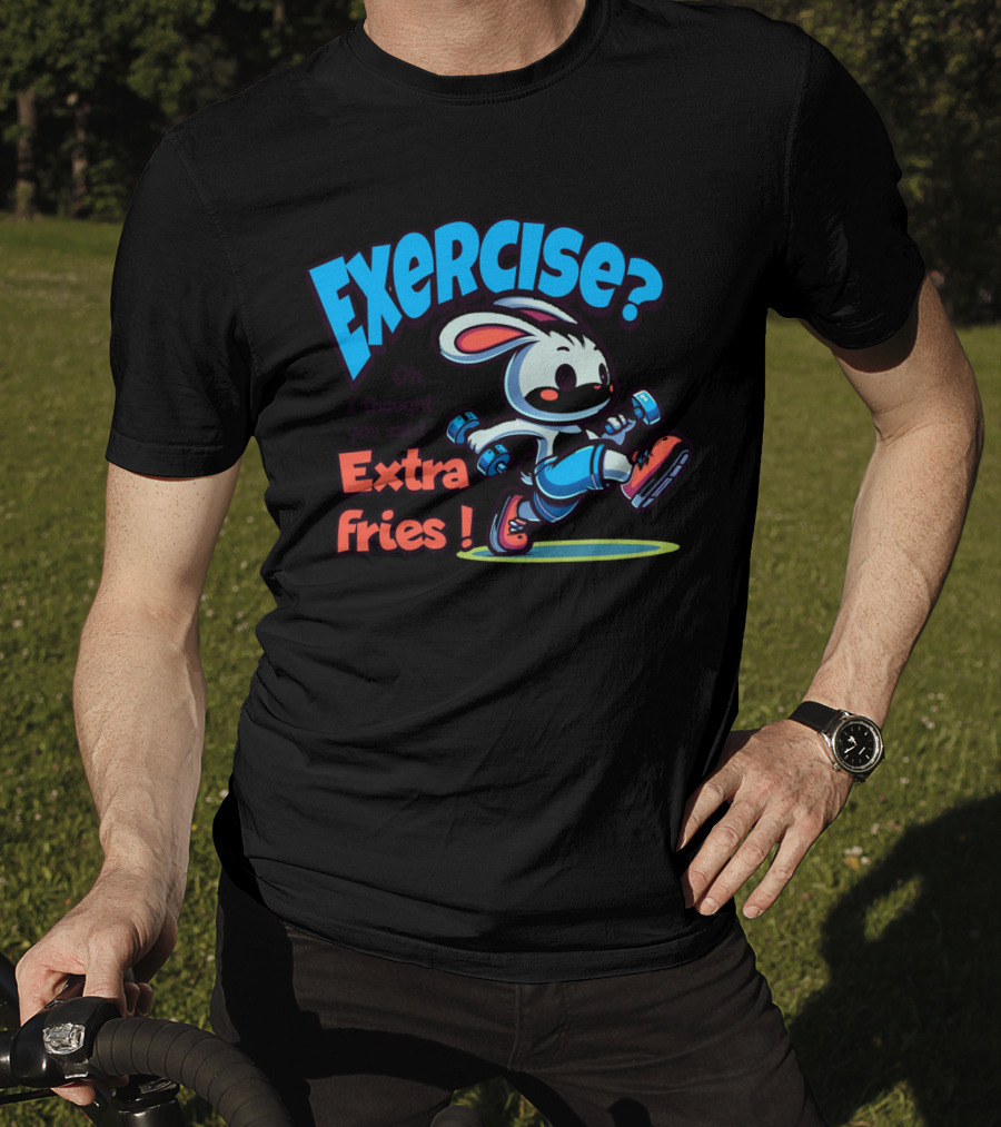 Exercise? Oh, I Thought You Said Extra Fries T-Shirt