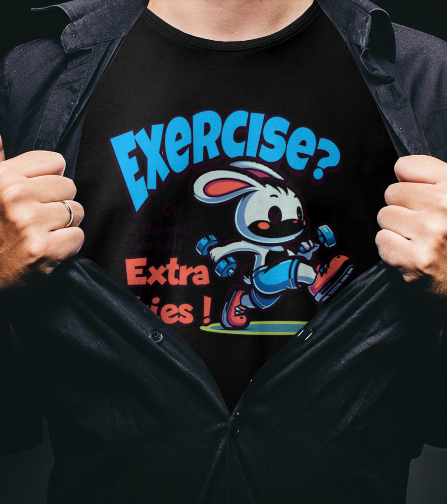 Exercise? Oh, I Thought You Said Extra Fries T-Shirt