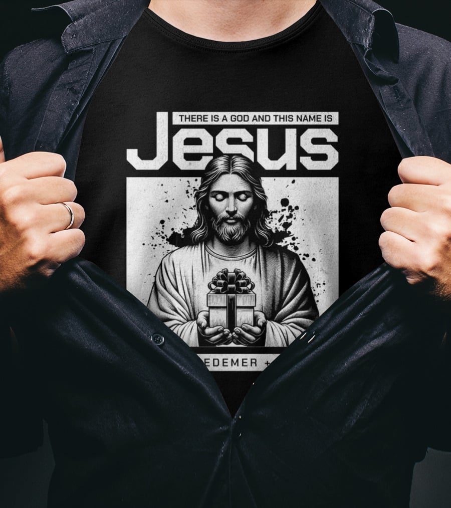 There Is A God And This Name Is Jesus Lord Redeemer Savior T-Shirt
