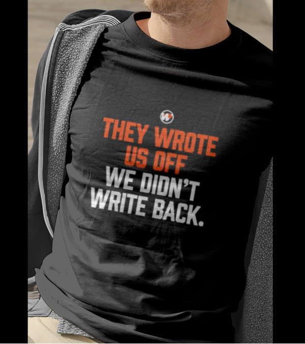 They Wrote Us Off We Didn’t Write Back Sports Mindset Motivation T-Shirt
