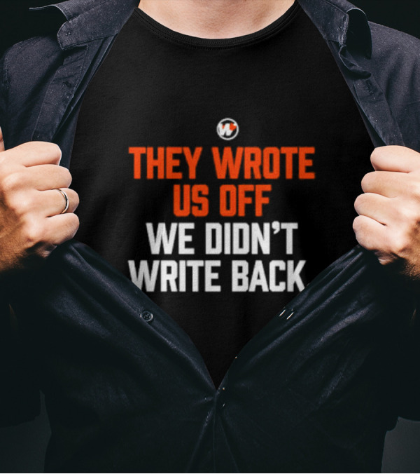 They Wrote Us Off We Didn’t Write Back Sports Mindset Motivation T-Shirt