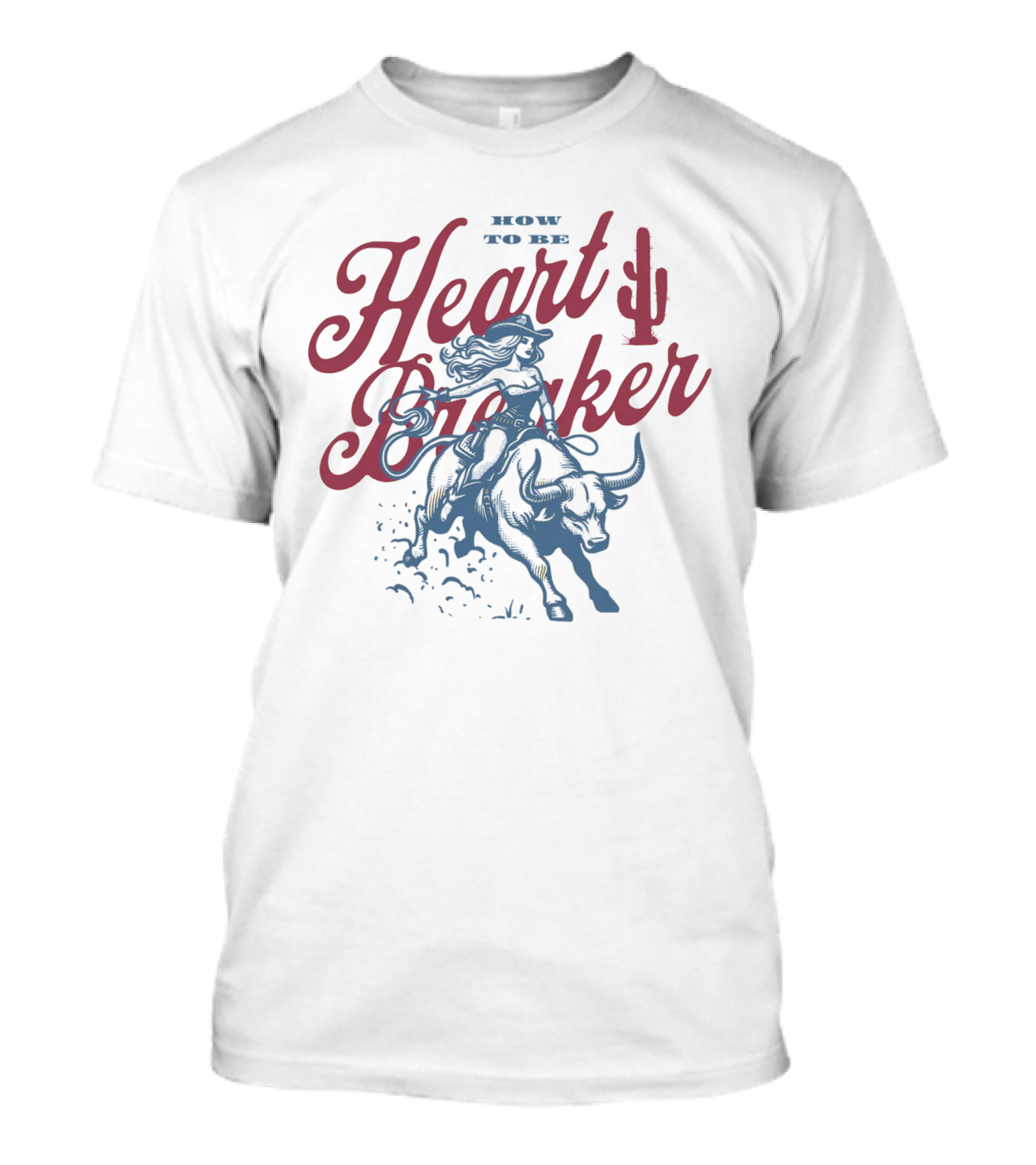 How To Be Heartbreaker Cowgirl Riding Bull With Cactus T-Shirt