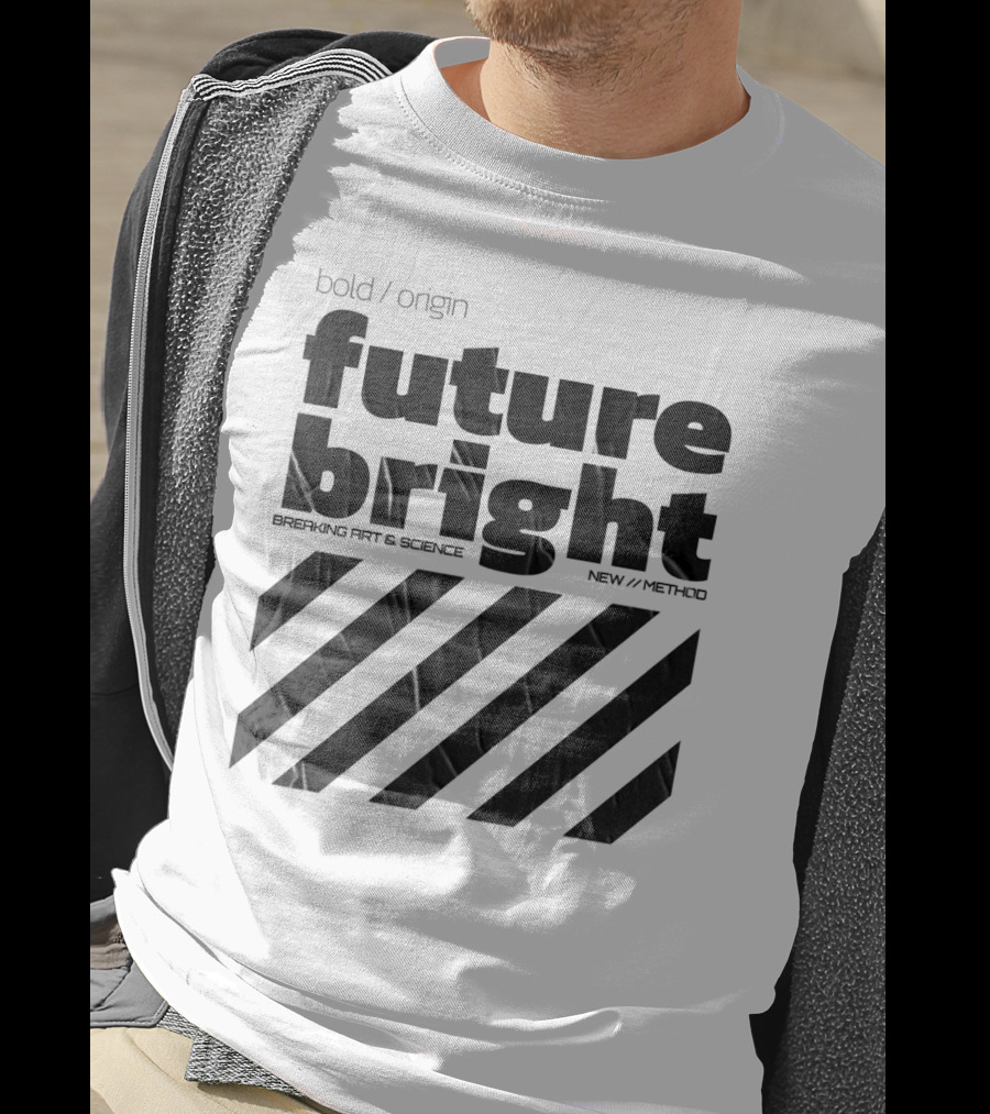 Bold Design Future Bright Breaking Art And Science New Method T-Shirt