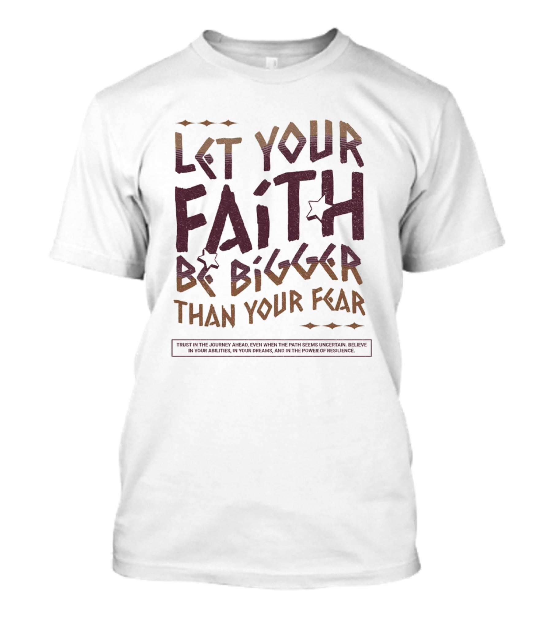 Let Your Faith Be Bigger Than Your Fear Trust In The Journey Ahead T-Shirt