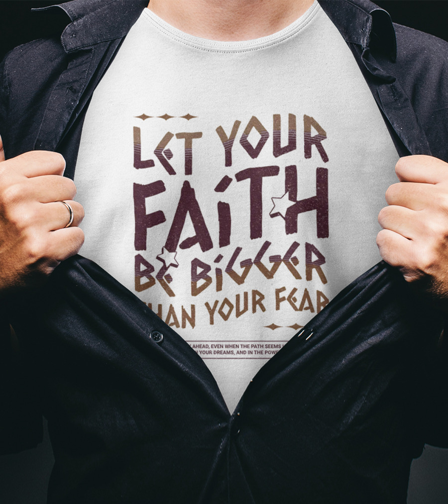 Let Your Faith Be Bigger Than Your Fear Trust In The Journey Ahead T-Shirt