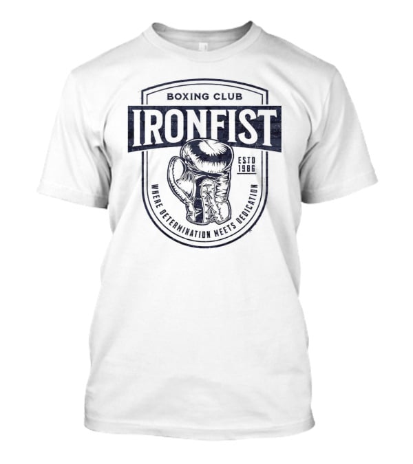 Iron Fist Boxing Club Estd 1986 Where Determination Meets Dedication T-Shirt