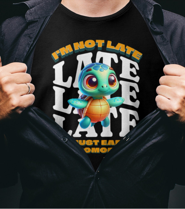 I'm Not Late Turtle Cute Funny Cartoon I'm Just Early For Tomorrow T-Shirt