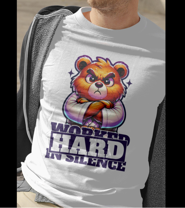 Worked Hard In Silence Determined Bear T-Shirt