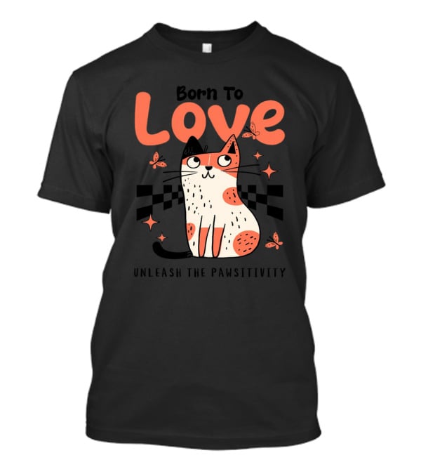 Born To Love Unleash The Pawsitivity Cat Butterflies T-Shirt