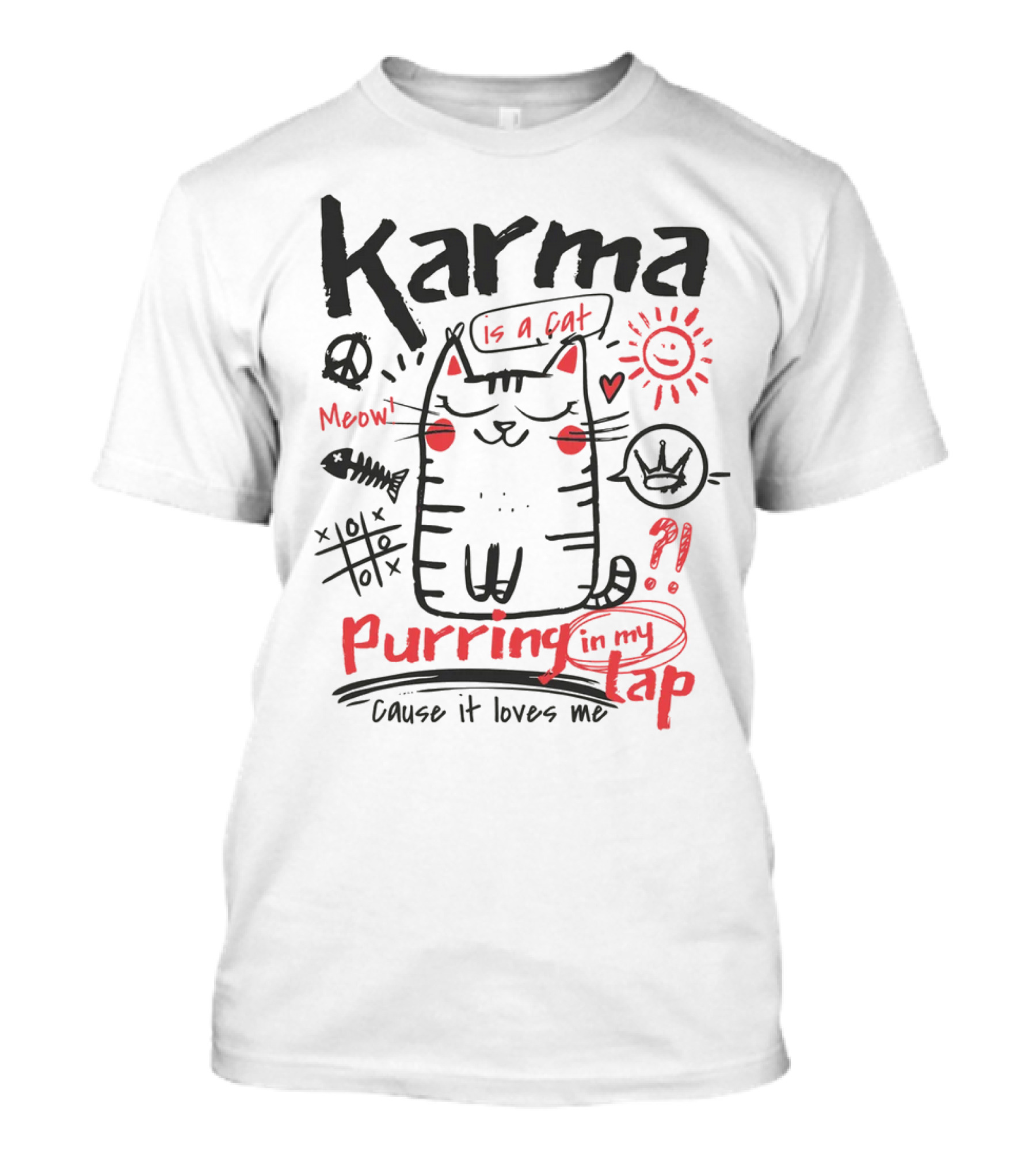 Karma Is A Cat Meow Purring In My Lap Cause It Loves Me T-Shirt