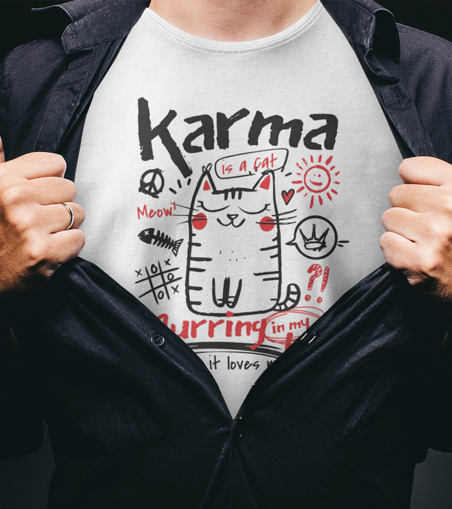 Karma Is A Cat Meow Purring In My Lap Cause It Loves Me T-Shirt