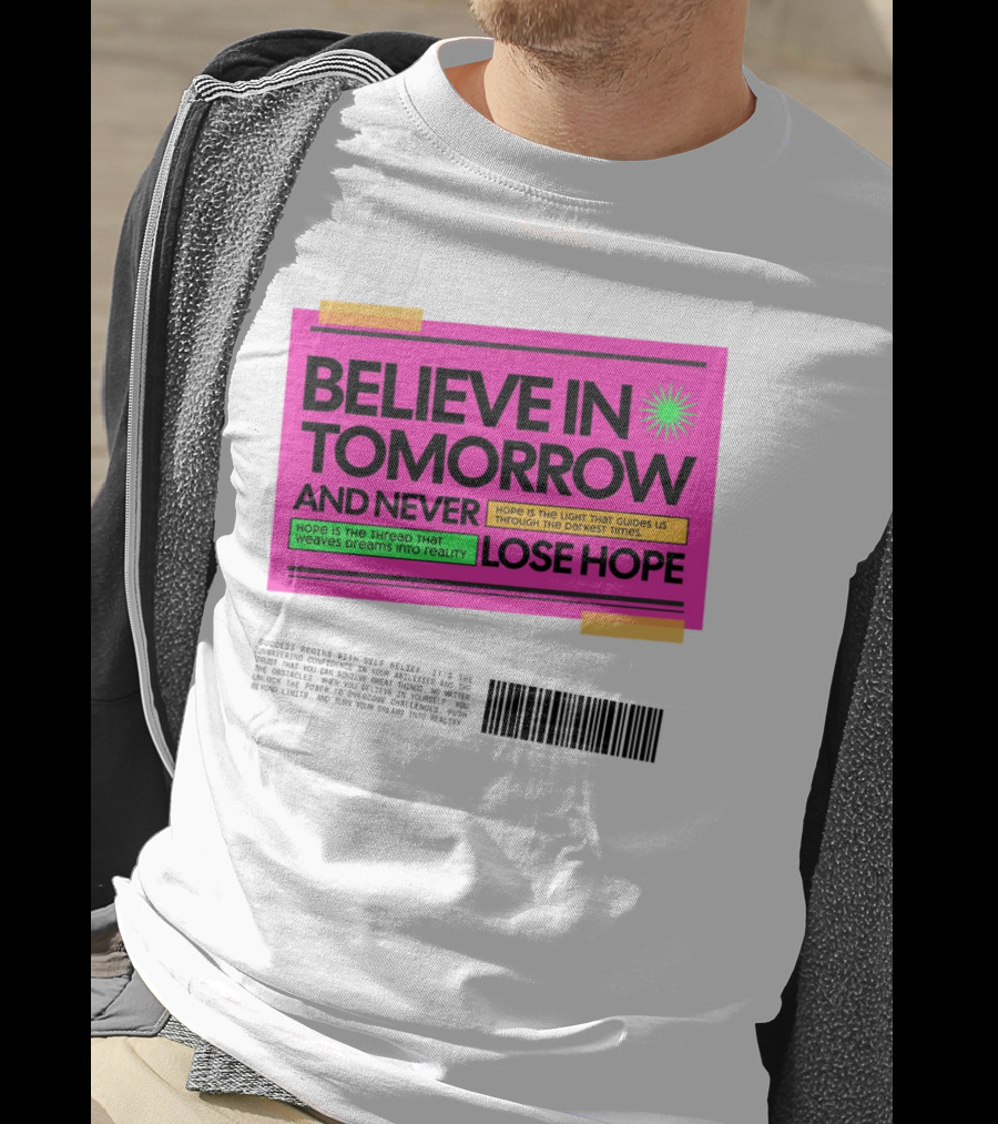 BELIEVE IN TOMORROW AND NEVER LOSE HOPE Hope Is The Light That Guides Us Through The Darkest Times T-Shirt
