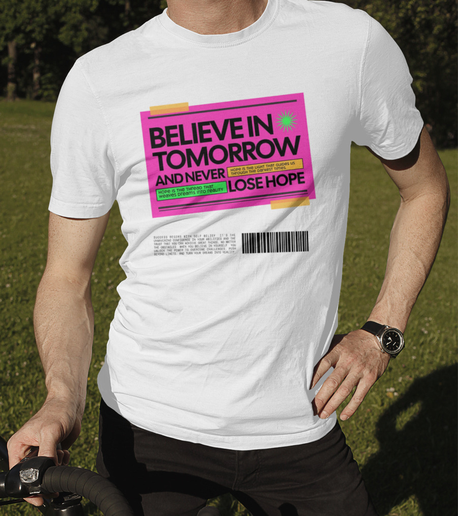 BELIEVE IN TOMORROW AND NEVER LOSE HOPE Hope Is The Light That Guides Us Through The Darkest Times T-Shirt