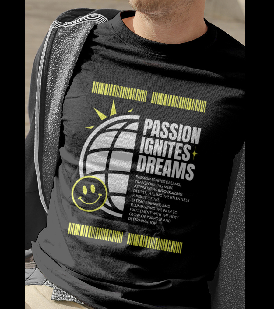 Passion Ignites Dreams Transforming Aspirations Into Relentless Pursuit Smiley Globe T-Shirt