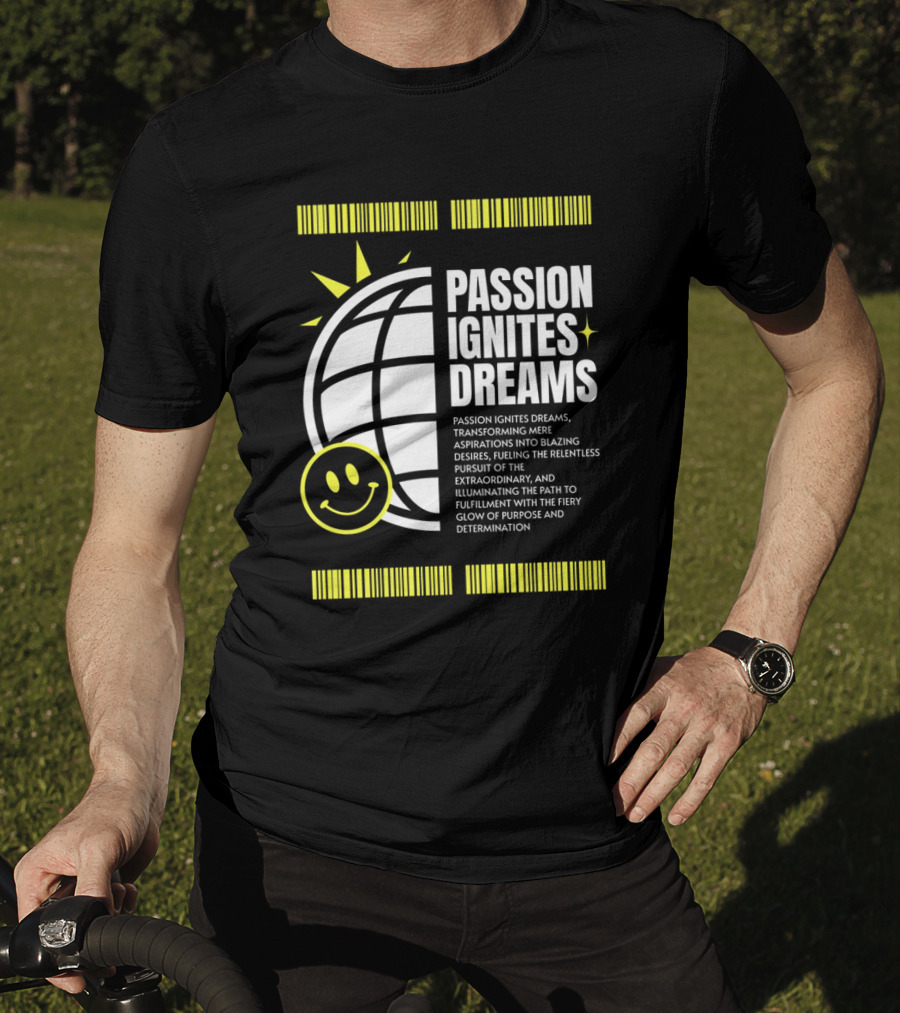 Passion Ignites Dreams Transforming Aspirations Into Relentless Pursuit Smiley Globe T-Shirt