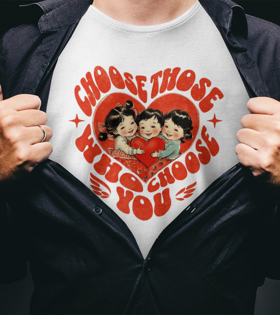 Choose Those Who Choose You Heartwarming Children Embrace T-Shirt