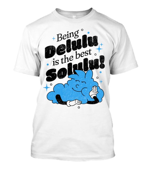 Being Delulu Is The Best Solulu Typographic Cartoon T-Shirt