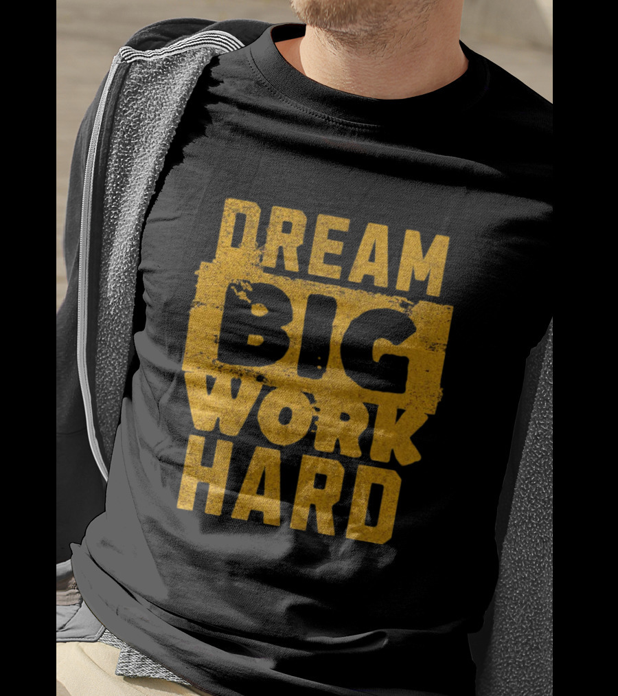 Dream Big Work Hard T-Shirt