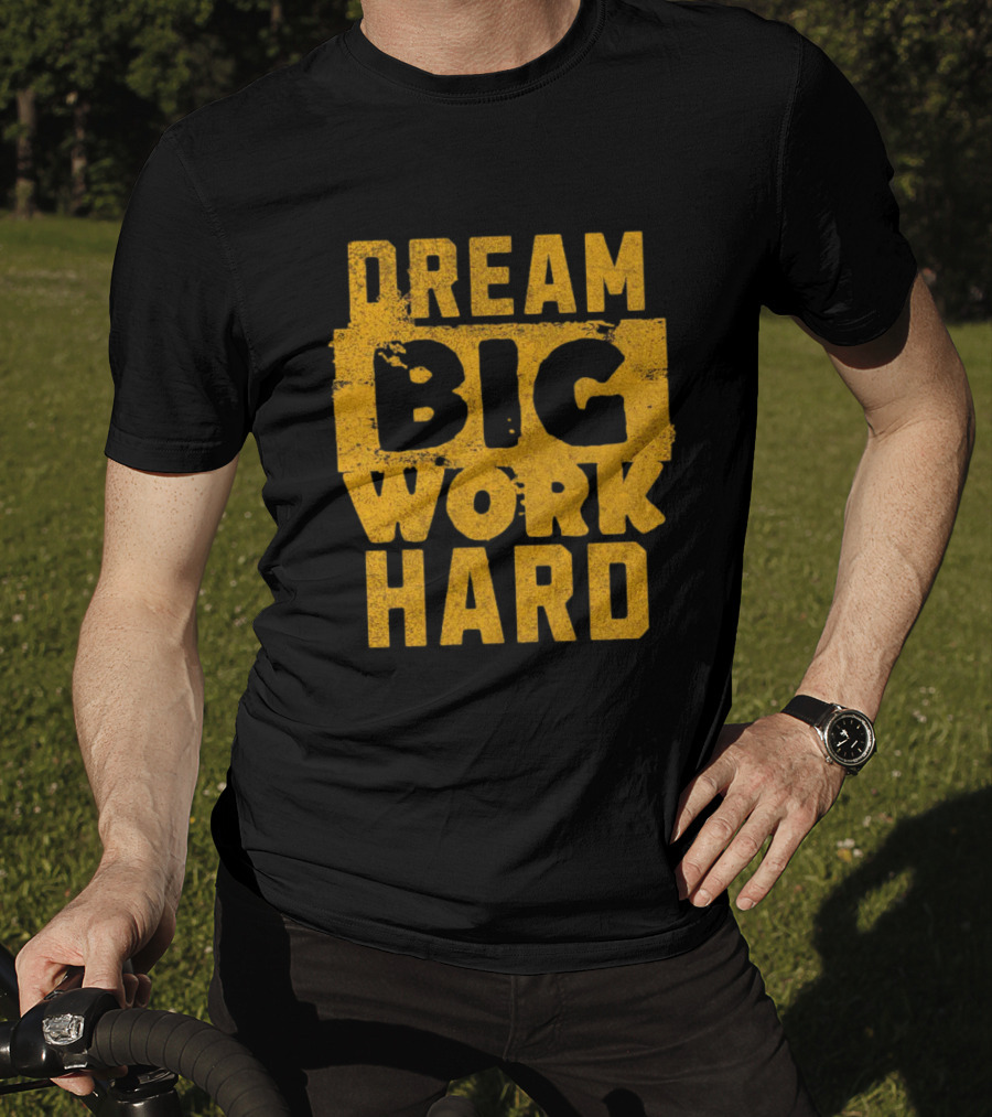 Dream Big Work Hard T-Shirt