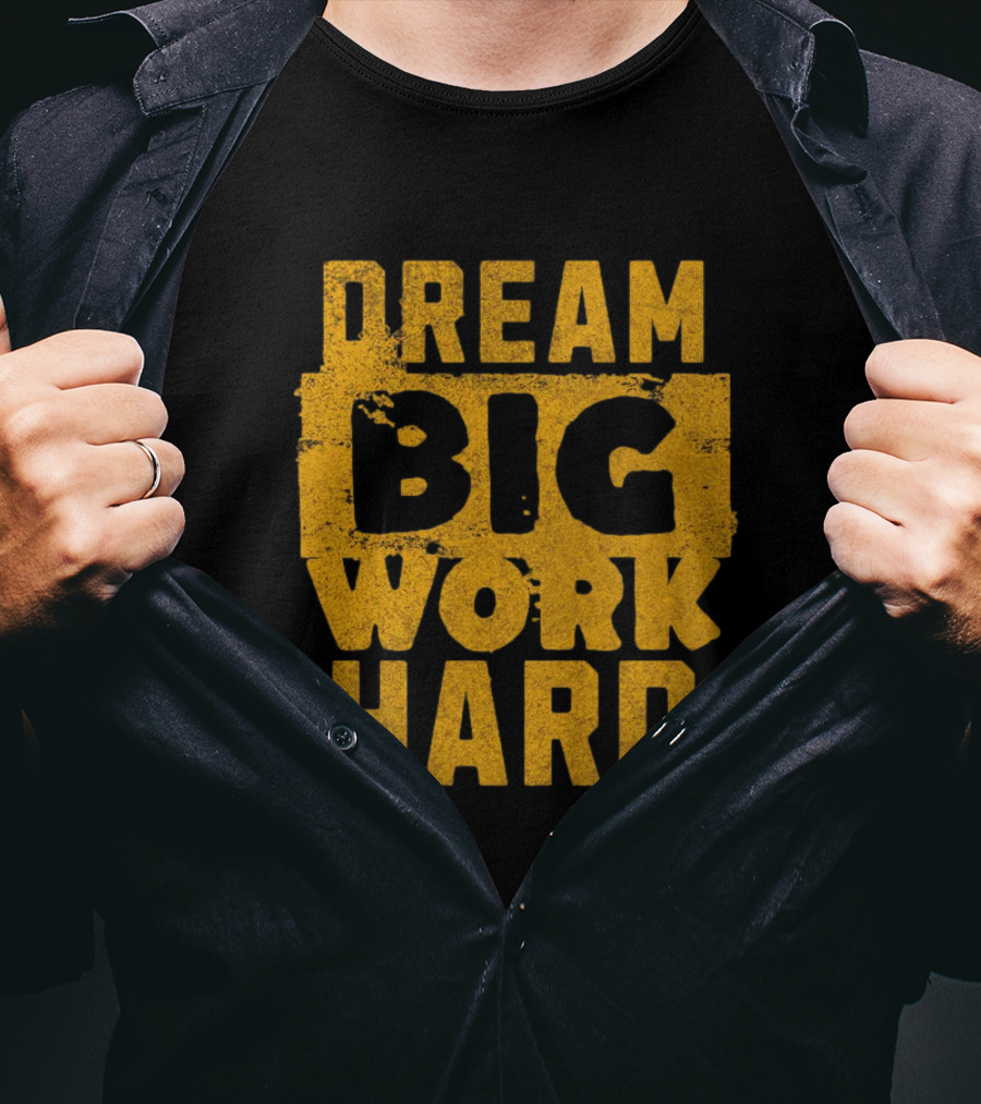 Dream Big Work Hard T-Shirt
