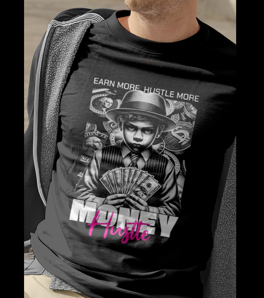 Earn More Hustle More Money Hustle T-Shirt
