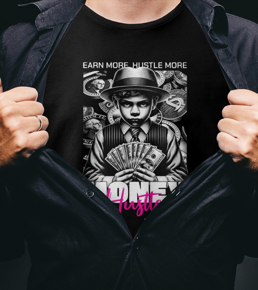 Earn More Hustle More Money Hustle T-Shirt
