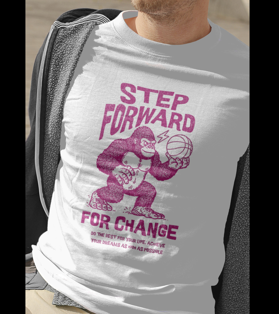 STEP FORWARD FOR CHANGE Basketball Gorilla Motivational T-Shirt
